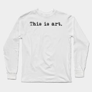 This is art. Typewriter simple text black Long Sleeve T-Shirt